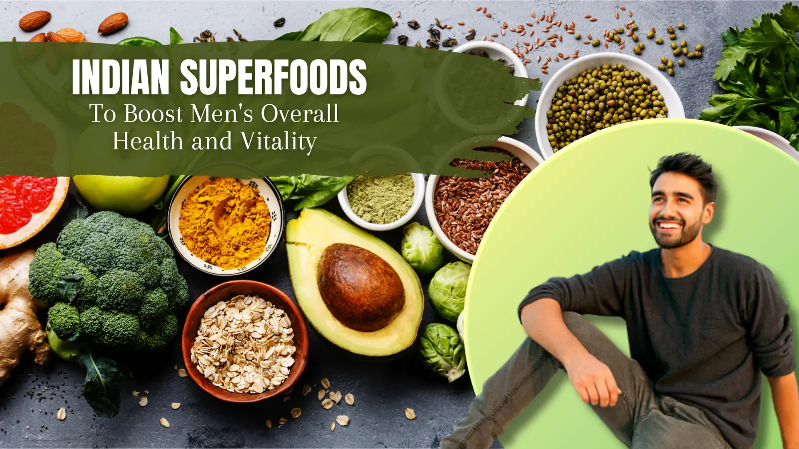 Top Indian Superfoods to Boost Men's Health, Energy &amp; Vitality Naturally